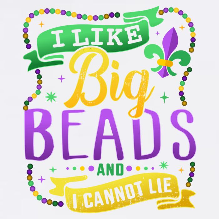 Funny Mardi Gras I Like Big Beads And Cannot Lie Great Gift Garment-Dyed Sweatshirt