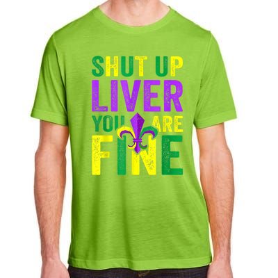 Funny Mardi Gras Parade Outfit Shut Up Liver Youre Fine Gift Adult ChromaSoft Performance T-Shirt