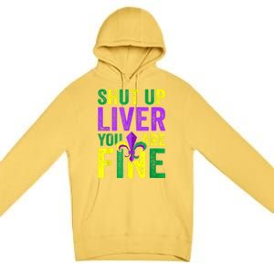 Funny Mardi Gras Parade Outfit Shut Up Liver Youre Fine Gift Premium Pullover Hoodie