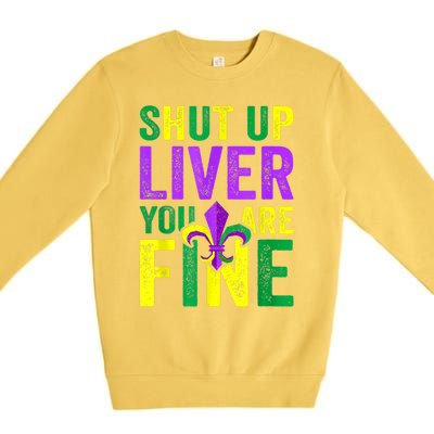 Funny Mardi Gras Parade Outfit Shut Up Liver Youre Fine Gift Premium Crewneck Sweatshirt