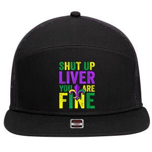 Funny Mardi Gras Parade Outfit Shut Up Liver Youre Fine Gift 7 Panel Mesh Trucker Snapback Hat