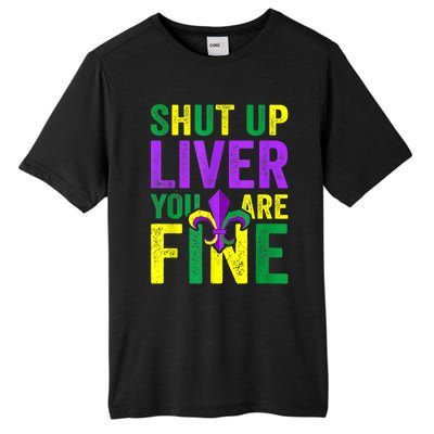 Funny Mardi Gras Parade Outfit Shut Up Liver Youre Fine Gift Tall Fusion ChromaSoft Performance T-Shirt