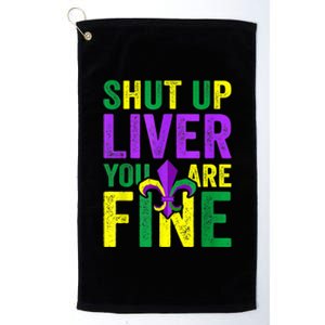 Funny Mardi Gras Parade Outfit Shut Up Liver Youre Fine Gift Platinum Collection Golf Towel