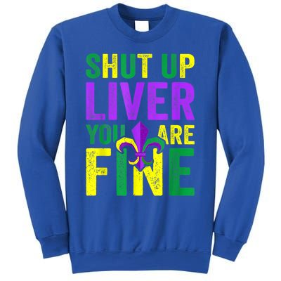 Funny Mardi Gras Parade Outfit Shut Up Liver Youre Fine Gift Sweatshirt