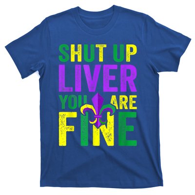 Funny Mardi Gras Parade Outfit Shut Up Liver Youre Fine Gift T-Shirt