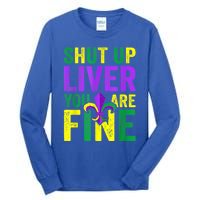 Funny Mardi Gras Parade Outfit Shut Up Liver Youre Fine Gift Tall Long Sleeve T-Shirt