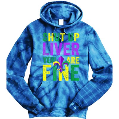 Funny Mardi Gras Parade Outfit Shut Up Liver Youre Fine Gift Tie Dye Hoodie