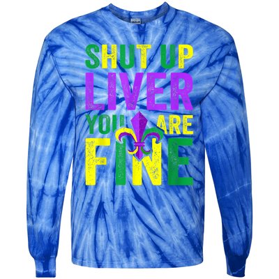 Funny Mardi Gras Parade Outfit Shut Up Liver Youre Fine Gift Tie-Dye Long Sleeve Shirt