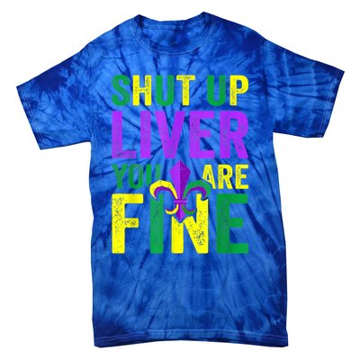 Funny Mardi Gras Parade Outfit Shut Up Liver Youre Fine Gift Tie-Dye T-Shirt