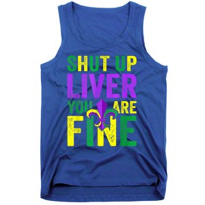 Funny Mardi Gras Parade Outfit Shut Up Liver Youre Fine Gift Tank Top