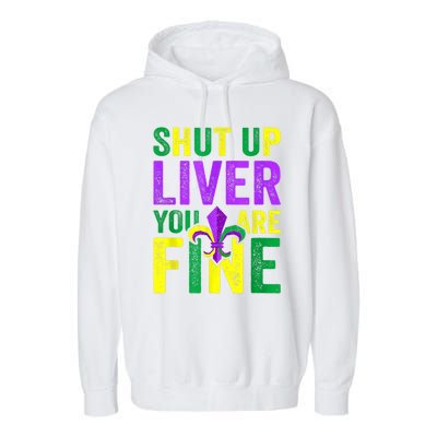 Funny Mardi Gras Parade Outfit Shut Up Liver Youre Fine Gift Garment-Dyed Fleece Hoodie