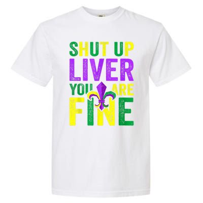 Funny Mardi Gras Parade Outfit Shut Up Liver Youre Fine Gift Garment-Dyed Heavyweight T-Shirt