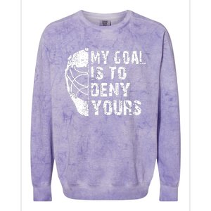 Funny My Goal Is To Deny Yours Hockey Goalie Ice Hockey Gift Colorblast Crewneck Sweatshirt