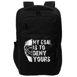 Funny My Goal Is To Deny Yours Hockey Goalie Ice Hockey Gift Impact Tech Backpack