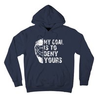 Funny My Goal Is To Deny Yours Hockey Goalie Ice Hockey Gift Hoodie