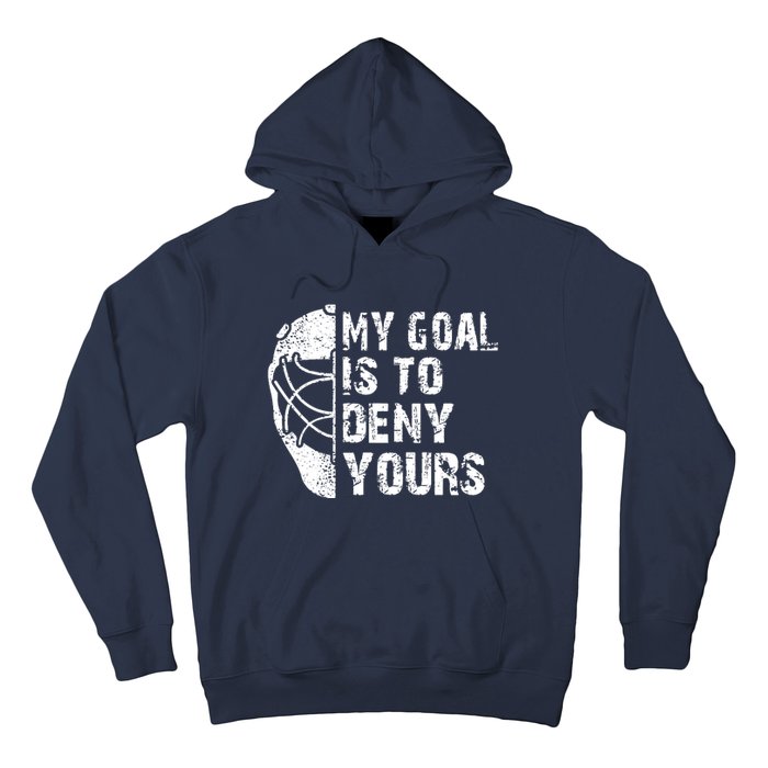 Funny My Goal Is To Deny Yours Hockey Goalie Ice Hockey Gift Hoodie