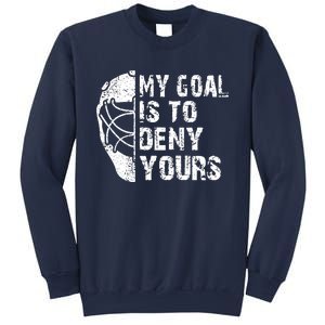 Funny My Goal Is To Deny Yours Hockey Goalie Ice Hockey Gift Sweatshirt