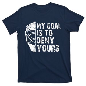 Funny My Goal Is To Deny Yours Hockey Goalie Ice Hockey Gift T-Shirt