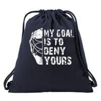 Funny My Goal Is To Deny Yours Hockey Goalie Ice Hockey Gift Drawstring Bag