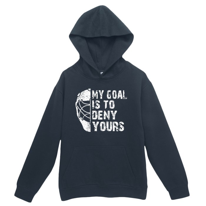 Funny My Goal Is To Deny Yours Hockey Goalie Ice Hockey Gift Urban Pullover Hoodie