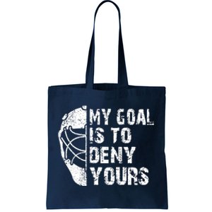 Funny My Goal Is To Deny Yours Hockey Goalie Ice Hockey Gift Tote Bag