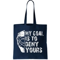 Funny My Goal Is To Deny Yours Hockey Goalie Ice Hockey Gift Tote Bag