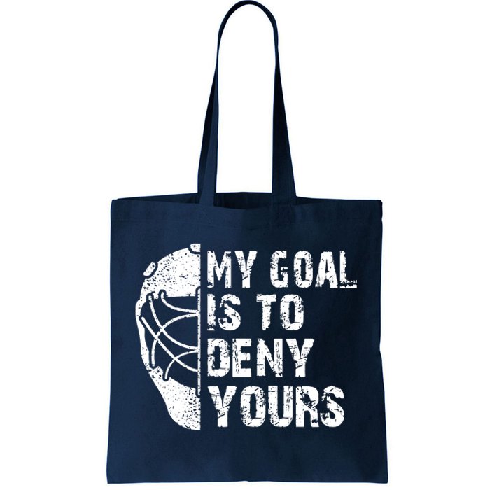 Funny My Goal Is To Deny Yours Hockey Goalie Ice Hockey Gift Tote Bag