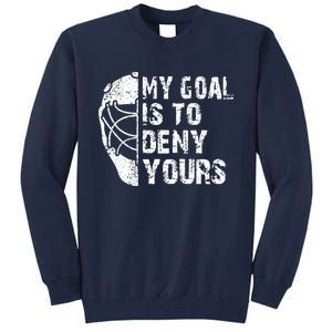 Funny My Goal Is To Deny Yours Hockey Goalie Ice Hockey Gift Tall Sweatshirt