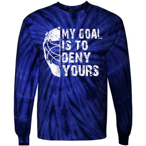 Funny My Goal Is To Deny Yours Hockey Goalie Ice Hockey Gift Tie-Dye Long Sleeve Shirt