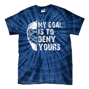 Funny My Goal Is To Deny Yours Hockey Goalie Ice Hockey Gift Tie-Dye T-Shirt