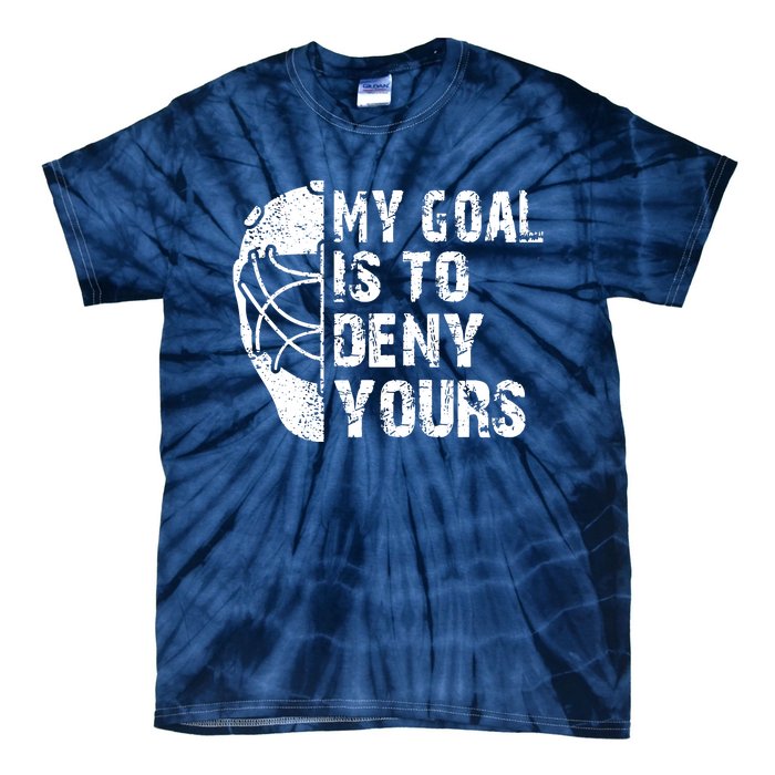 Funny My Goal Is To Deny Yours Hockey Goalie Ice Hockey Gift Tie-Dye T-Shirt