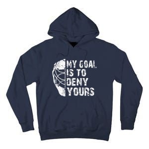 Funny My Goal Is To Deny Yours Hockey Goalie Ice Hockey Gift Tall Hoodie