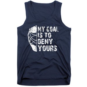 Funny My Goal Is To Deny Yours Hockey Goalie Ice Hockey Gift Tank Top