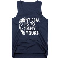 Funny My Goal Is To Deny Yours Hockey Goalie Ice Hockey Gift Tank Top