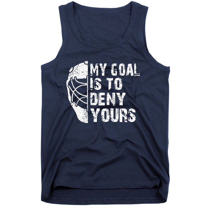 Funny My Goal Is To Deny Yours Hockey Goalie Ice Hockey Gift Tank Top