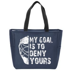 Funny My Goal Is To Deny Yours Hockey Goalie Ice Hockey Gift Zip Tote Bag