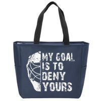 Funny My Goal Is To Deny Yours Hockey Goalie Ice Hockey Gift Zip Tote Bag