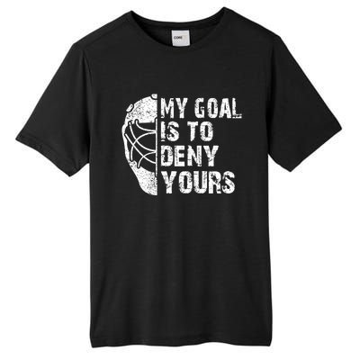 Funny My Goal Is To Deny Yours Hockey Goalie Ice Hockey Gift Funny Gift Tall Fusion ChromaSoft Performance T-Shirt