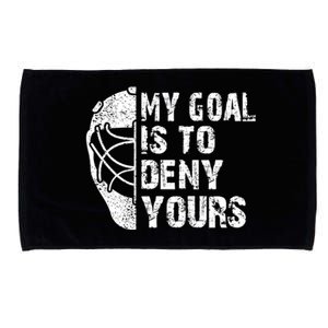 Funny My Goal Is To Deny Yours Hockey Goalie Ice Hockey Gift Funny Gift Microfiber Hand Towel