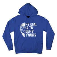 Funny My Goal Is To Deny Yours Hockey Goalie Ice Hockey Gift Funny Gift Hoodie