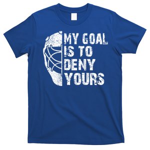 Funny My Goal Is To Deny Yours Hockey Goalie Ice Hockey Gift Funny Gift T-Shirt