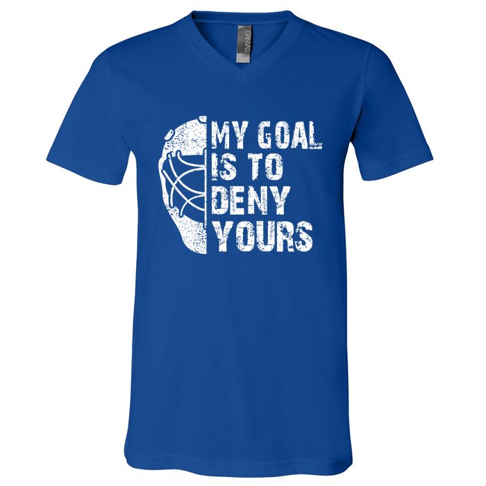 Funny My Goal Is To Deny Yours Hockey Goalie Ice Hockey Gift Funny Gift V-Neck T-Shirt