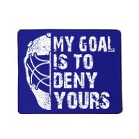 Funny My Goal Is To Deny Yours Hockey Goalie Ice Hockey Gift Funny Gift Mousepad