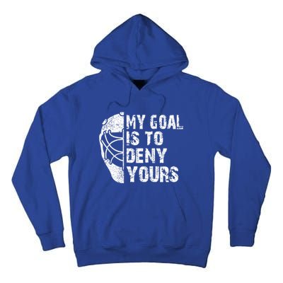 Funny My Goal Is To Deny Yours Hockey Goalie Ice Hockey Gift Funny Gift Tall Hoodie