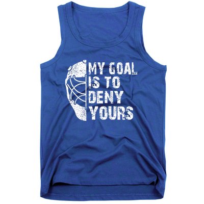 Funny My Goal Is To Deny Yours Hockey Goalie Ice Hockey Gift Funny Gift Tank Top