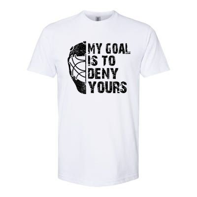 Funny My Goal Is To Deny Yours Hockey Goalie Ice Hockey Gift Funny Gift Softstyle CVC T-Shirt