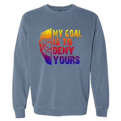 Funny My Goal Is To Deny Yours Hockey Goalie Ice Hockey Gift Garment-Dyed Sweatshirt