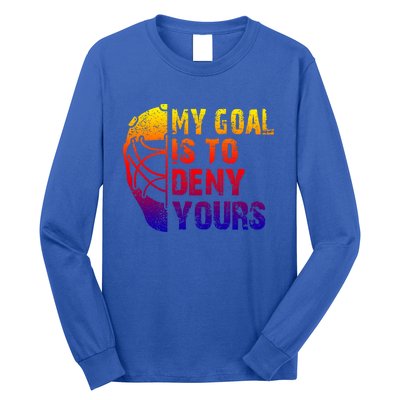 Funny My Goal Is To Deny Yours Hockey Goalie Ice Hockey Gift Long Sleeve Shirt