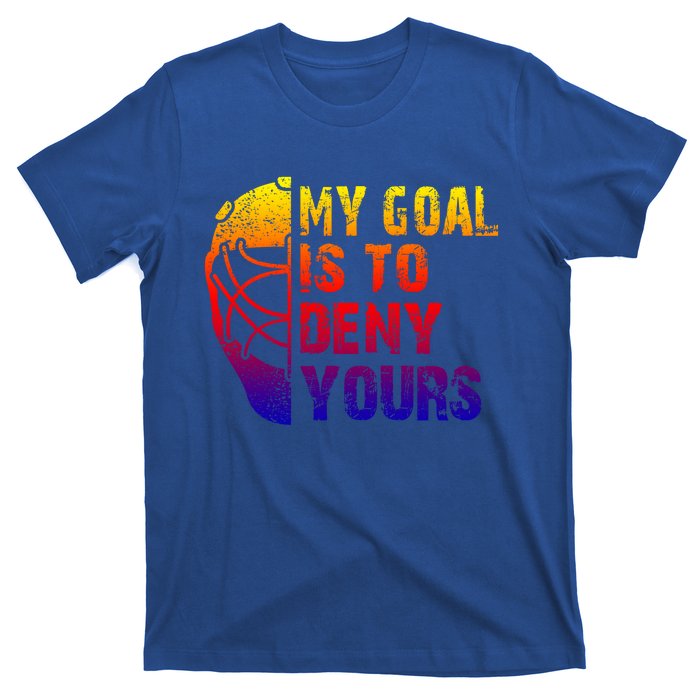 Funny My Goal Is To Deny Yours Hockey Goalie Ice Hockey Gift T-Shirt