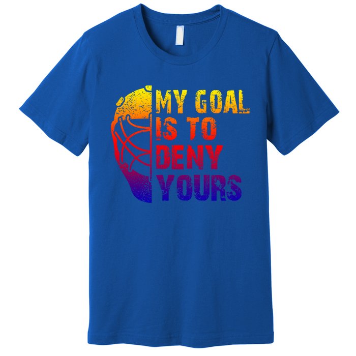 Funny My Goal Is To Deny Yours Hockey Goalie Ice Hockey Gift Premium T-Shirt